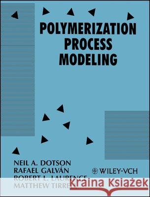 Polymerization Process Modeling N. A. Dotson R. Galvan Neil A. Dotson 9780471186151 Wiley-VCH Verlag GmbH