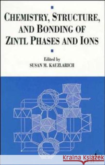 Chemistry, Structure, and Bonding of Zintl Phases and Ions: Selected Topics and Recent Advances Kauzlarich, S. M. 9780471186199 Wiley-VCH Verlag GmbH
