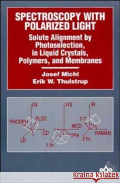 Spectroscopy with Polarized Light: Solute Alignment by Photoselection, Liquid Crystal, Polymers, and Membranes Corrected Software Edition Thulstrup, Erik W. 9780471186243 Wiley-VCH Verlag GmbH