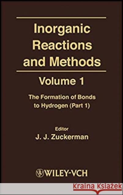 Inorganic Reactions and Methods, the Formation of Bonds to Hydrogen (Part 1) Zuckerman, J. J. 9780471186540 Wiley-VCH Verlag GmbH
