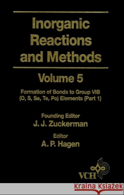 Inorganic Reactions and Methods, the Formation of Bonds to Group Vib (O, S, Se, Te, Po) Elements (Part 1) Zuckerman, J. J. 9780471186588 Wiley-VCH Verlag GmbH
