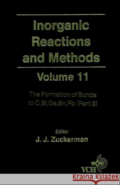 Inorganic Reactions and Methods, the Formation of Bonds to C, Si, Ge, Sn, PB (Part 3) Zuckerman, J. J. 9780471186625 Wiley-VCH Verlag GmbH