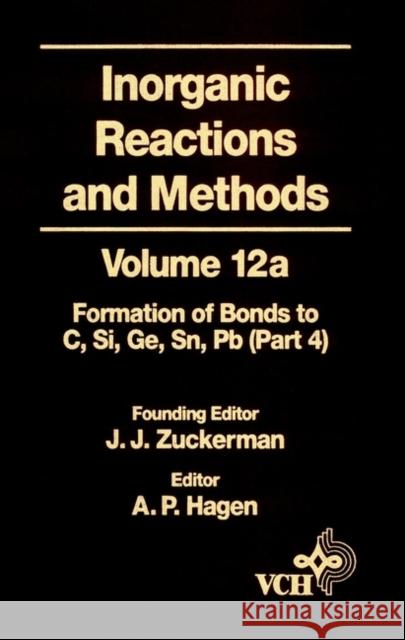 Inorganic Reactions and Methods, the Formation of Bonds to Elements of Group Ivb (C, Si, Ge, Sn, Pb) (Part 4) Hagen, A. P. 9780471186632 Wiley-VCH Verlag GmbH