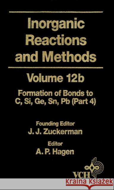 Inorganic Reactions and Methods, the Formation of Bonds to Elements of Group Ivb (C, Si, Ge, Sn, Pb) (Part 4) Zuckerman, J. J. 9780471186687 Wiley-VCH Verlag GmbH