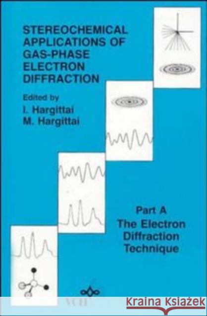 Stereochemical Applications of Gas-Phase Electron Diffraction, Part a Hargittai 9780471186892