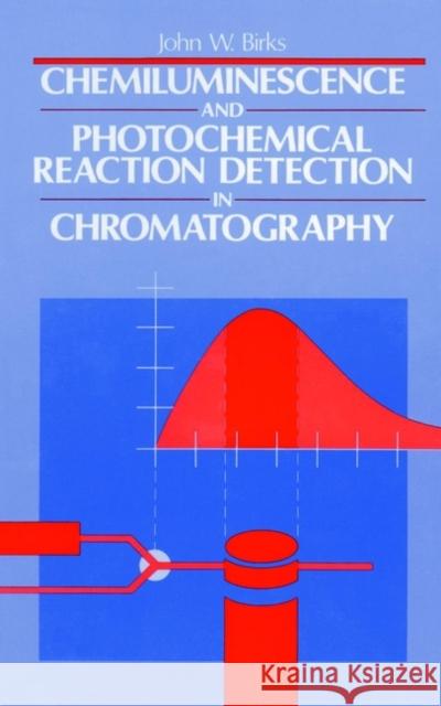 Chemiluminescence and Photochemical Reaction Detection in Chromatography John W. Birks J. W. Birks John W. Birks 9780471186984 Wiley-VCH Verlag GmbH