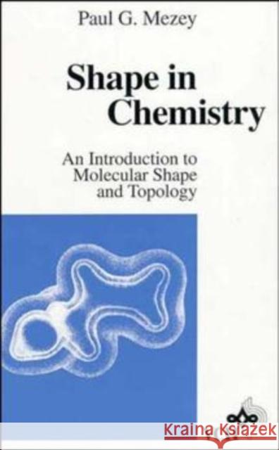 Shape in Chemistry: An Introduction to Molecular Shape and Topology Mezey, Paul G. 9780471187417 Wiley-VCH Verlag GmbH