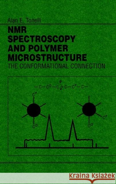 NMR Spectroscopy and Polymer Microstructure : The Conformational Connection A. E. Tonelli Alan E. Tonelli Tonelli 9780471187486 Wiley-VCH Verlag GmbH