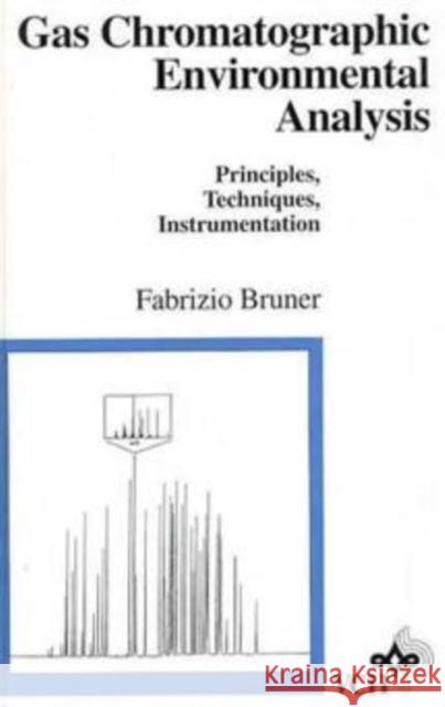 Gas Chromatographic Environmental Analysis: Principles, Techniques, Instrumentation Bruner, Fabrizio 9780471187783 Wiley-VCH Verlag GmbH