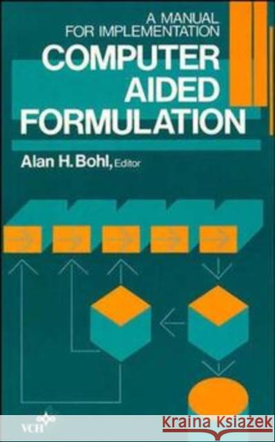 Computer Aided Formulation: A Manual for Implementation Bohl, Alan H. 9780471187899 Wiley-VCH Verlag GmbH