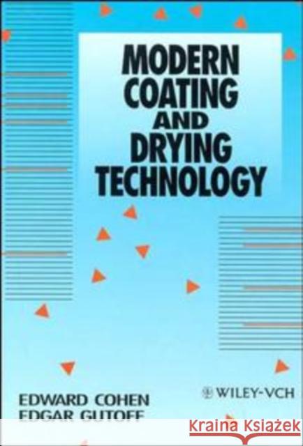 Modern Coating and Drying Technology Daniel James Ed. Sara Ed. James E Cohen Edward Cohen E. Cohen 9780471188063 Wiley-VCH Verlag GmbH