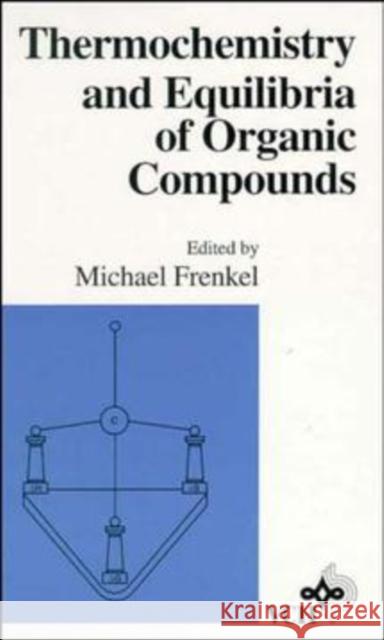 Thermochemistry and Equilibria of Organic Compounds Frenkel                                  M. Frenkel 9780471188339 Wiley-VCH Verlag GmbH