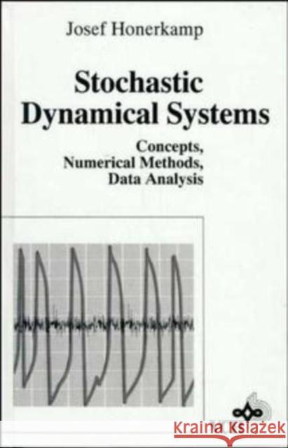 Stochastic Dynamical Systems: Concepts, Numerical Methods, Data Analysis Honerkamp, Josef 9780471188346 Wiley-VCH Verlag GmbH