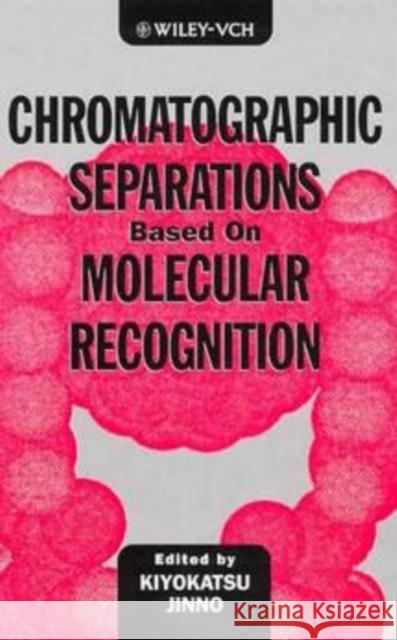 Chromatographic Separations Based on Molecular Recognition Kiyokatsu Jinno Kiyokatsu Jinno 9780471188940 Wiley-VCH Verlag GmbH