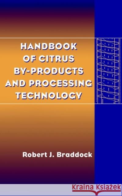 Handbook of Citrus By-Products and Processing Technology Robert J. Braddock Braddock 9780471190240 Wiley-Interscience