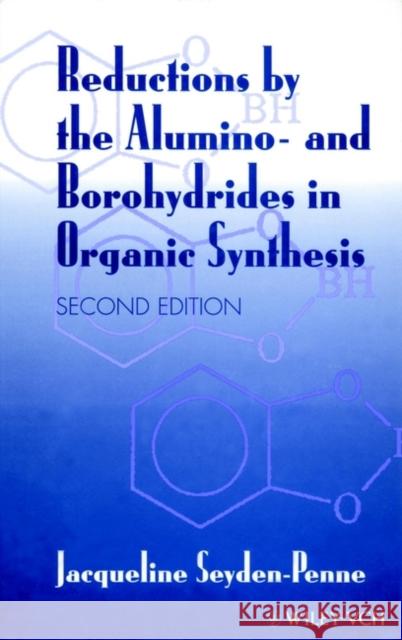 Reductions by the Alumino- And Borohydrides in Organic Synthesis Seyden-Penne, Jacqueline 9780471190363