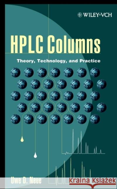 HPLC Columns: Theory, Technology, and Practice Neue, Uwe D. 9780471190370 Wiley-VCH Verlag GmbH