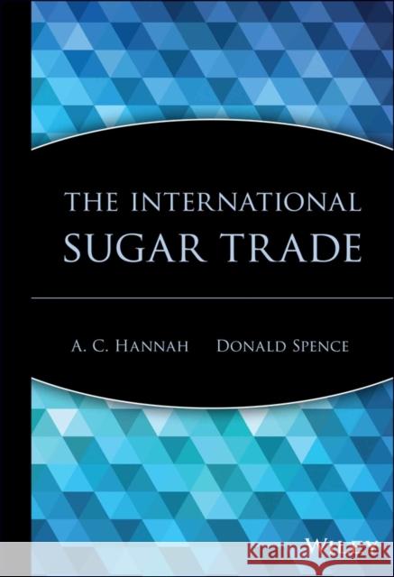 The International Sugar Trade Tony Hannah A. Hannah Donald Spence 9780471190547