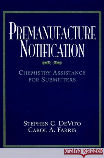 Premanufacture Notification: Chemistry Assistance for Submitters DeVito, Stephen C. 9780471191513 Wiley-Interscience