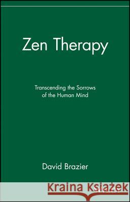 Zen Therapy: Transcending the Sorrows of the Human Mind David Brazier 9780471192831