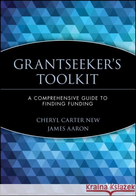 Grantseeker's Toolkit: A Comprehensive Guide to Finding Funding New, Cheryl Carter 9780471193036