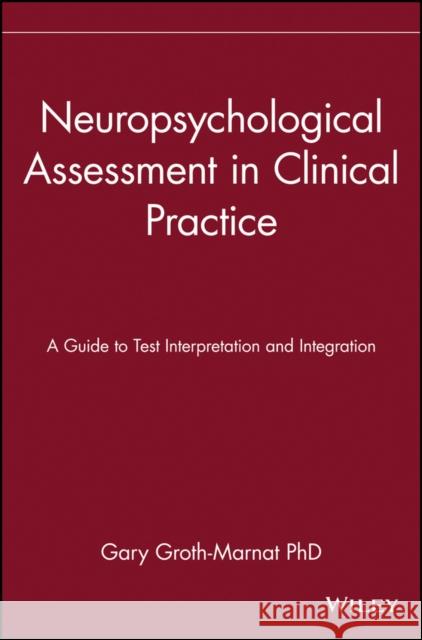 Neuropsychological Assessment in Clinical Practice: A Guide to Test Interpretation and Integration Groth-Marnat, Gary 9780471193258 John Wiley & Sons