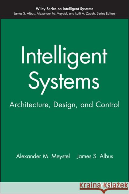 Intelligent Systems Albus, James S. 9780471193746 Wiley-Interscience