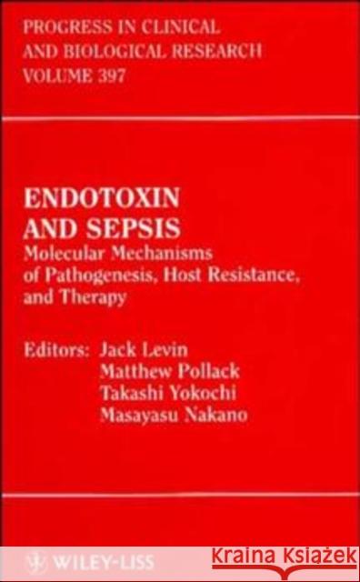 Endotoxin and Sepsis: Molecular Mechanisms of Pathogenesis, Host Resistance, and Therapy Pollack, Matthew 9780471194323 Wiley-Liss
