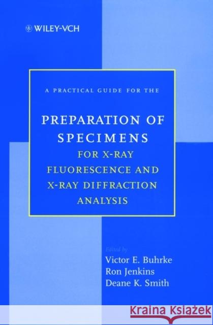 A Practical Guide for the Preparation of Specimens for X-Ray Fluorescence and X-Ray Diffraction Analysis Buhrke                                   Jenkins                                  Jr. Smith 9780471194583 Wiley-VCH Verlag GmbH