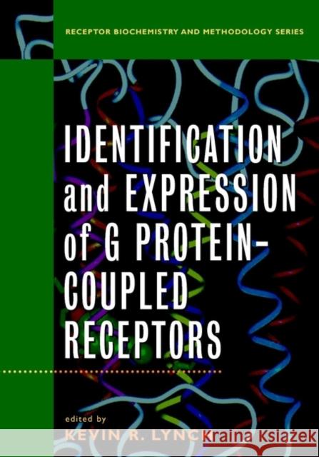 Identification and Expression of G Protein-Coupled Receptors Kevin R. Lynch 9780471194934 Wiley-Liss