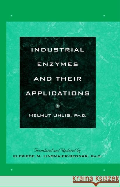 Industrial Enzymes and Their Applications Helmut Uhlig Elfriede M. Linsmaier-Bednar 9780471196600 Wiley-Interscience