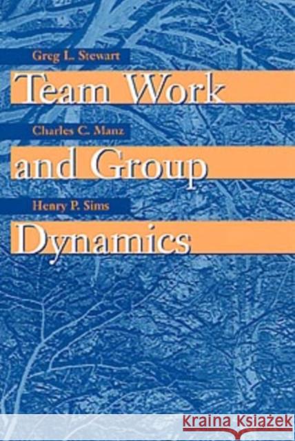 Team Work and Group Dynamics Greg L. Stewart Charles C. Manz Henry P., Jr. Sims 9780471197690