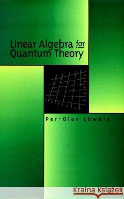Linear Algebra for Quantum Theory Per-Olov Lowdin Per-Olov Lvwdin 9780471199588 Wiley-Interscience