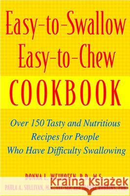 Easy-To-Swallow, Easy-To-Chew Cookbook: Over 150 Tasty and Nutritious Recipes for People Who Have Difficulty Swallowing Joanne Robbins 9780471200741 0