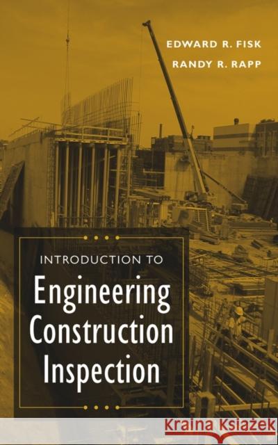 Introduction to Engineering Construction Inspection Randy R. Rapp Edward R. Fisk Randy R. Rapp 9780471201670 John Wiley & Sons
