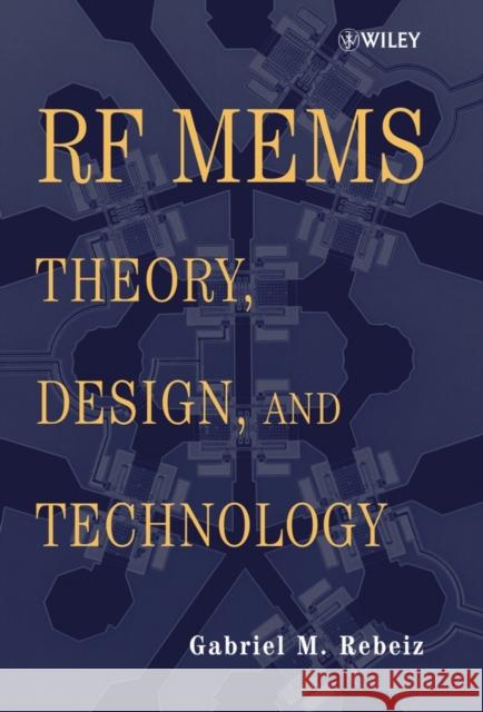 RF Mems: Theory, Design, and Technology Rebeiz, Gabriel M. 9780471201694 Wiley-Interscience