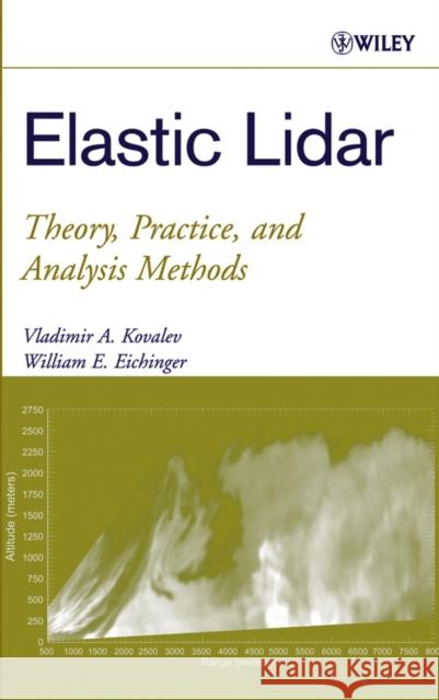 Elastic Lidar: Theory, Practice, and Analysis Methods Kovalev, Vladimir A. 9780471201717 Wiley-Interscience