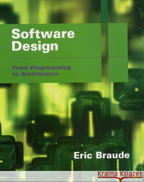 Software Design: From Programming to Architecture Braude, Eric J. 9780471204596 John Wiley & Sons