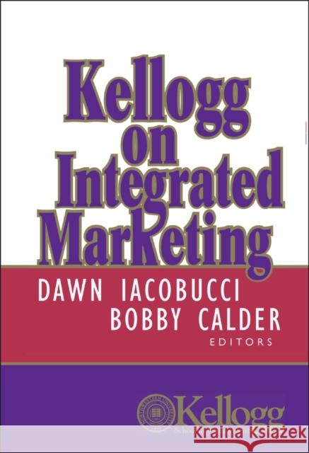 Kellogg on Integrated Marketing Dawn Iacobucci Bobby Calder Don E. Schultz 9780471204763 John Wiley & Sons