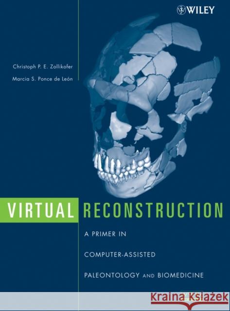 Virtual Reconstruction: A Primer in Computer-Assisted Paleontology and Biomedicine Zollikofer, Christoph P. 9780471205074 Wiley-Interscience