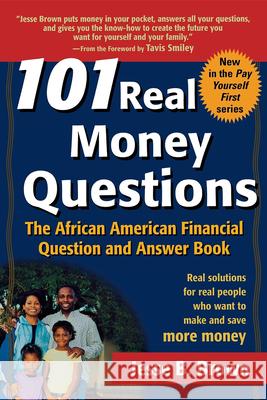 101 Real Money Questions: The African American Financial Question and Answer Book Jesse B. Brown Tavis Smiley 9780471206743 John Wiley & Sons