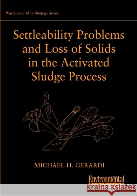 Settleability Problems and Loss of Solids in the Activated Sludge Process Michael H. Gerardi 9780471206941 Wiley-Interscience