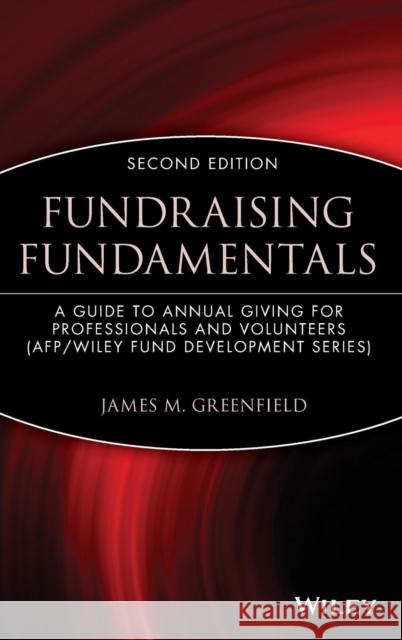 Fundraising Fundamentals: A Guide to Annual Giving for Professionals and Volunteers Greenfield, James M. 9780471209874 John Wiley & Sons
