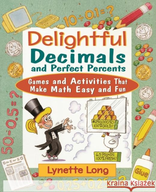 Delightful Decimals and Perfect Percents: Games and Activities That Make Math Easy and Fun Long, Lynette 9780471210580 John Wiley & Sons