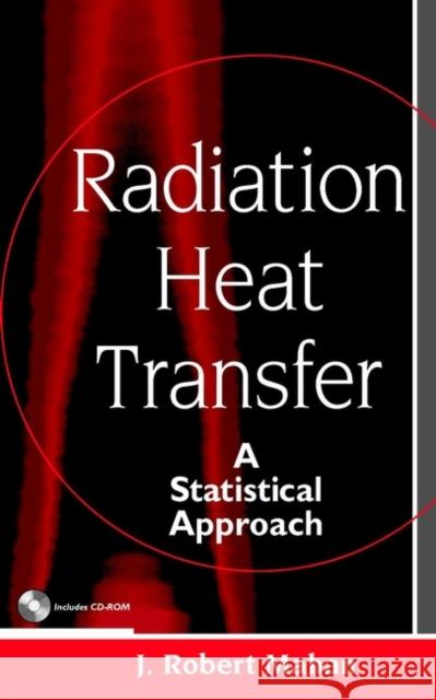 Radiation Heat Transfer: A Statistical Approach Mahan, J. Robert 9780471212706 Wiley-Interscience