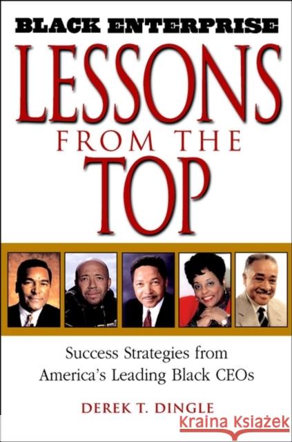 Black Enterprise Lessons from the Top: Success Strategies from America's Leading Black Ceos Dingle, Derek T. 9780471213147 John Wiley & Sons