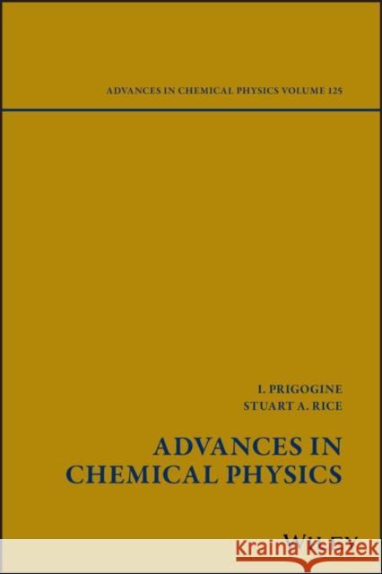 Advances in Chemical Physics, Volume 125 Prigogine, Ilya 9780471214526 Wiley-Interscience