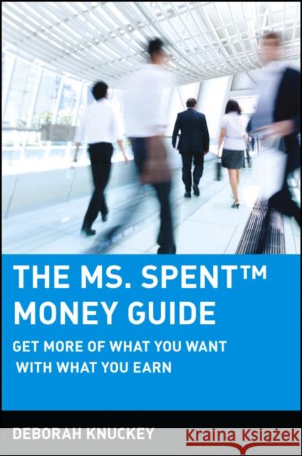 The Ms. Spent Money Guide : Get More of What You Want with What You Earn Deborah Knuckey 9780471215448 
