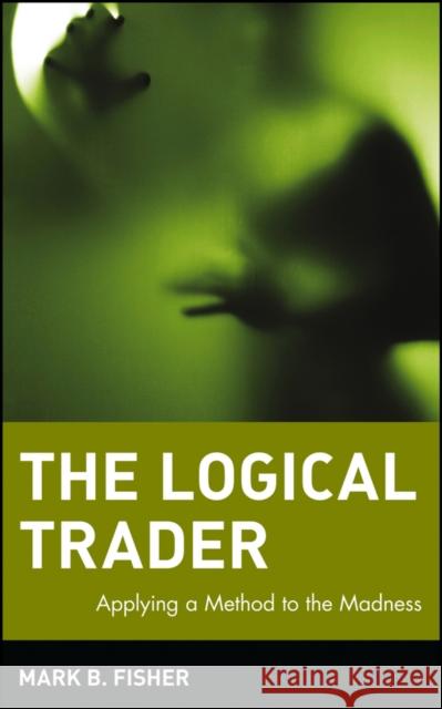 The Logical Trader Fisher, Mark B. 9780471215516 0