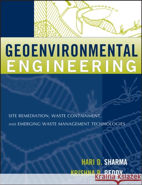 Geoenvironmental Engineering: Site Remediation, Waste Containment, and Emerging Waste Management Technologies Sharma, Hari D. 9780471215998